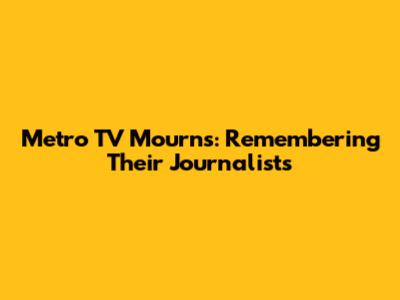 Metro TV Mourns: Remembering Their Journalists