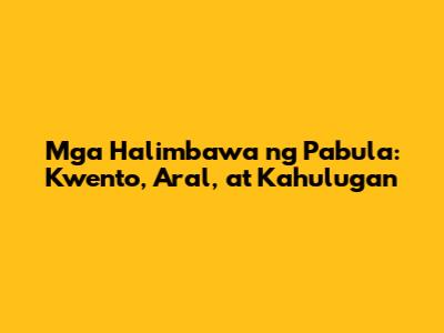 Mga Halimbawa ng Pabula: Kwento, Aral, at Kahulugan