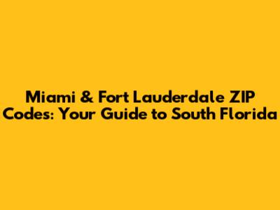 Miami & Fort Lauderdale ZIP Codes: Your Guide to South Florida