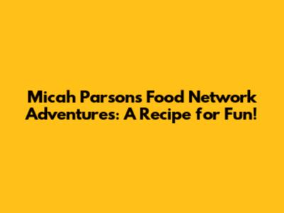 Micah Parsons' Food Network Adventures: A Recipe for Fun!