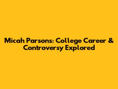 Micah Parsons: College Career & Controversy Explored