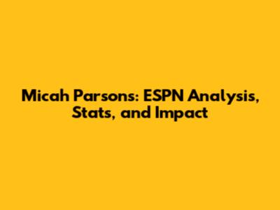 Micah Parsons: ESPN Analysis, Stats, and Impact