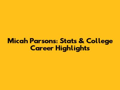 Micah Parsons: Stats & College Career Highlights