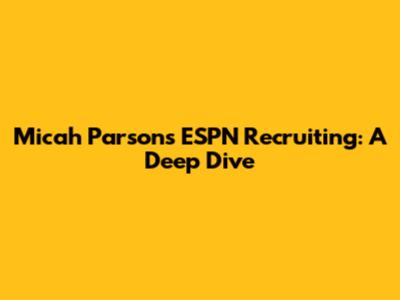 Micah Parsons ESPN Recruiting: A Deep Dive