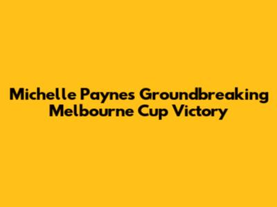 Michelle Payne's Groundbreaking Melbourne Cup Victory