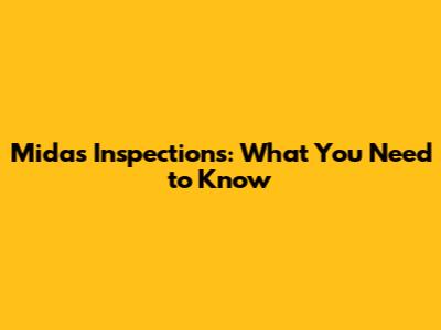 Midas Inspections: What You Need to Know