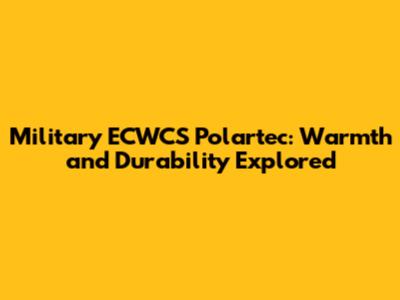 Military ECWCS Polartec: Warmth and Durability Explored