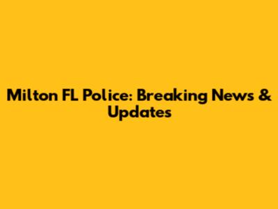 Milton FL Police: Breaking News & Updates