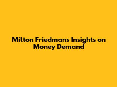 Milton Friedman's Insights on Money Demand