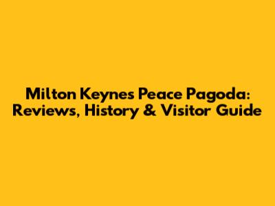 Milton Keynes Peace Pagoda: Reviews, History & Visitor Guide
