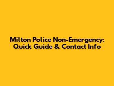 Milton Police Non-Emergency: Quick Guide & Contact Info