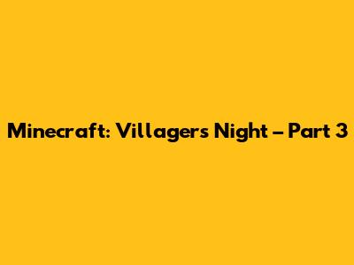 Minecraft: Villager's Night – Part 3