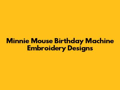 Minnie Mouse Birthday Machine Embroidery Designs