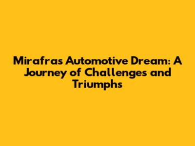 Mirafra's Automotive Dream: A Journey of Challenges and Triumphs
