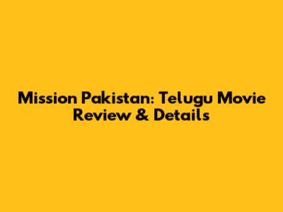Mission Pakistan: Telugu Movie Review & Details
