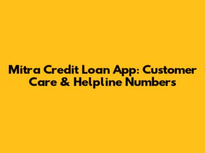 Mitra Credit Loan App: Customer Care & Helpline Numbers