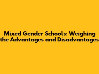 Mixed Gender Schools: Weighing the Advantages and Disadvantages