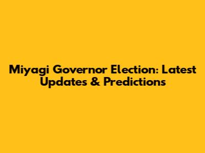 Miyagi Governor Election: Latest Updates & Predictions