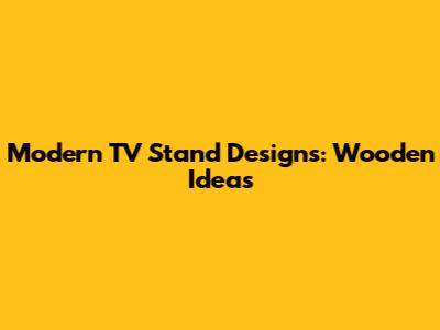Modern TV Stand Designs: Wooden Ideas