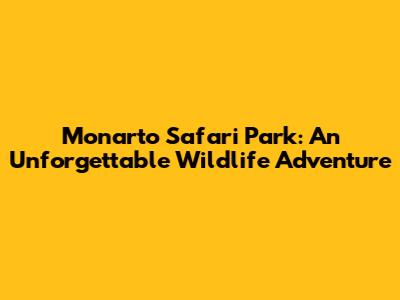 Monarto Safari Park: An Unforgettable Wildlife Adventure