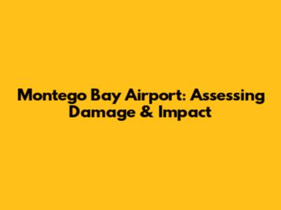 Montego Bay Airport: Assessing Damage & Impact
