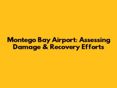 Montego Bay Airport: Assessing Damage & Recovery Efforts