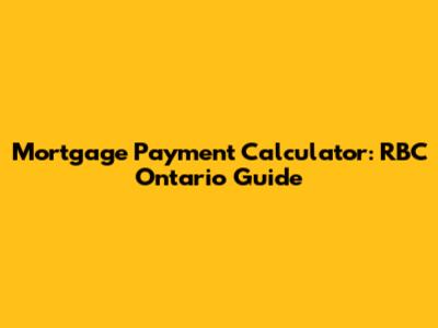Mortgage Payment Calculator: RBC Ontario Guide