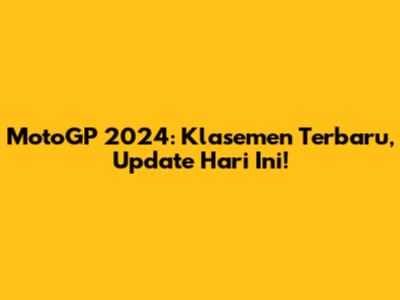 MotoGP 2024: Klasemen Terbaru, Update Hari Ini!