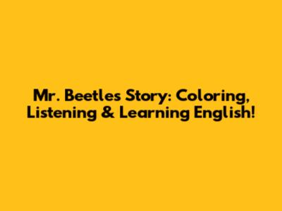 Mr. Beetle's Story: Coloring, Listening & Learning English!