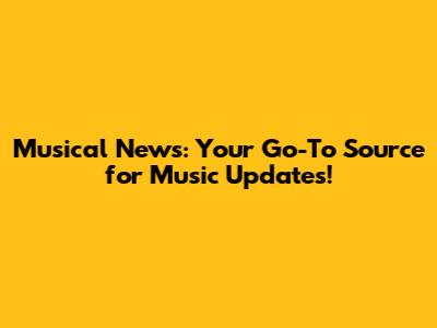 Musical News: Your Go-To Source for Music Updates!