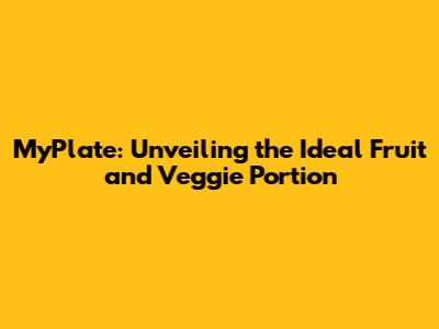 MyPlate: Unveiling the Ideal Fruit and Veggie Portion