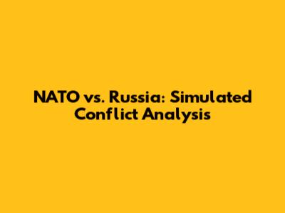 NATO vs. Russia: Simulated Conflict Analysis