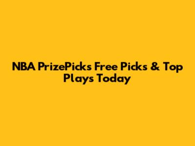 NBA PrizePicks Free Picks & Top Plays Today