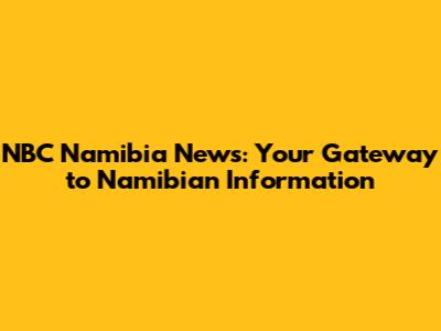NBC Namibia News: Your Gateway to Namibian Information