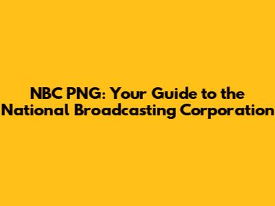 NBC PNG: Your Guide to the National Broadcasting Corporation