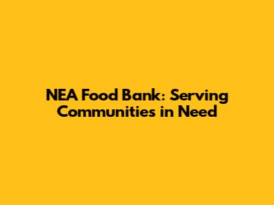 NEA Food Bank: Serving Communities in Need