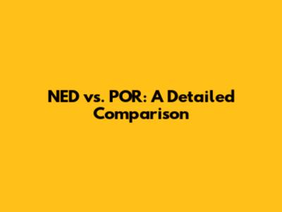 NED vs. POR: A Detailed Comparison