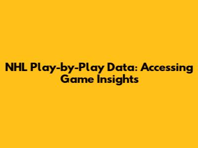 NHL Play-by-Play Data: Accessing Game Insights