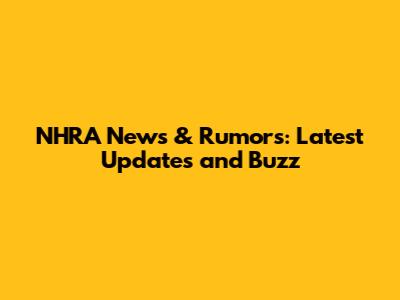 NHRA News & Rumors: Latest Updates and Buzz