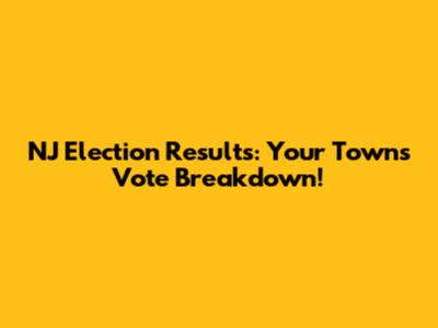 NJ Election Results: Your Town's Vote Breakdown!
