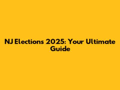 NJ Elections 2025: Your Ultimate Guide