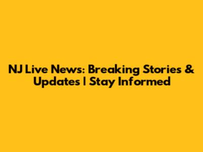 NJ Live News: Breaking Stories & Updates | Stay Informed