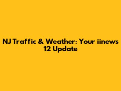NJ Traffic & Weather: Your iinews 12 Update
