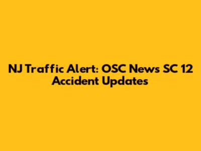 NJ Traffic Alert: OSC News SC 12 Accident Updates