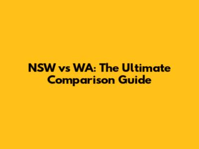 NSW vs WA: The Ultimate Comparison Guide
