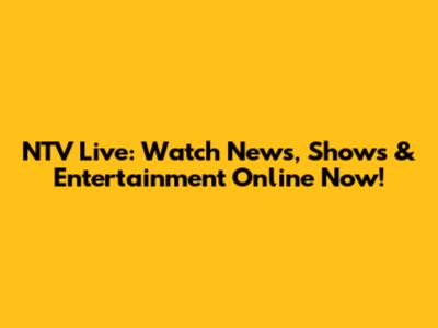 NTV Live: Watch News, Shows & Entertainment Online Now!