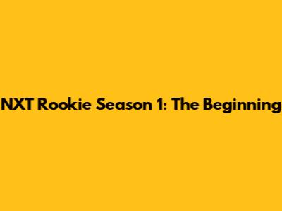 NXT Rookie Season 1: The Beginning