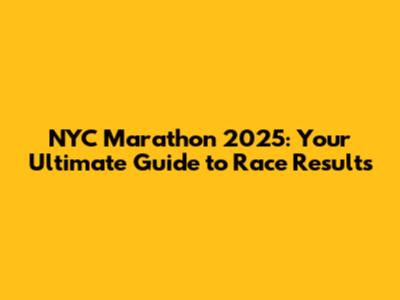 NYC Marathon 2025: Your Ultimate Guide to Race Results