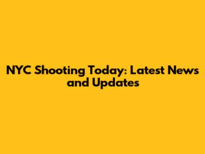 NYC Shooting Today: Latest News and Updates
