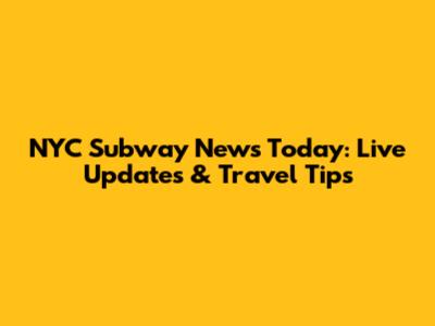 NYC Subway News Today: Live Updates & Travel Tips